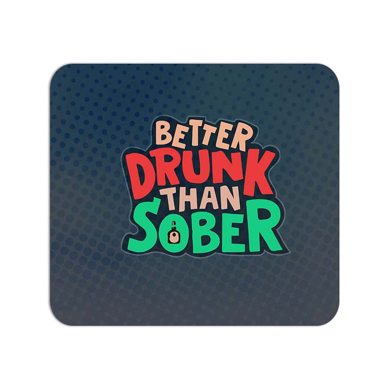 Better Drunk Than Sobber Printed Mouse Pad Better Drunk Than Sobber Printed Mouse Pad - Image 1