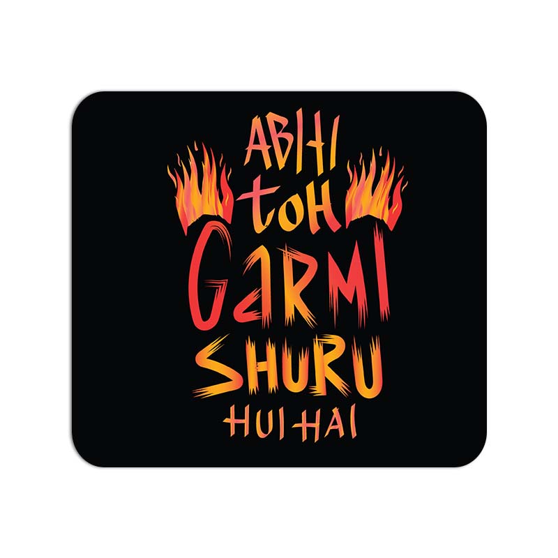 Abhi Toh Garmi Shru Hui Hai Printed Mouse Pad Abhi Toh Garmi Shru Hui Hai Printed Mouse Pad - Image 1