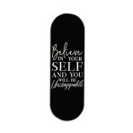 Believe in Yourself and you will be Unstoppable Printed Slider Phone Grip Holder