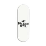 Me? Sarcastic? Never Printed Slider Phone Grip Holder