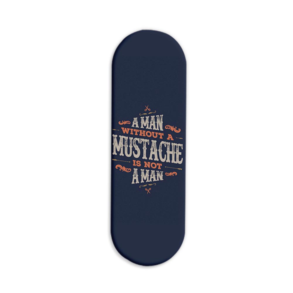 A Man Without A Mustache Is Not A Man Printed Slider Phone Grip Holder A Man Without A Mustache Is Not A Man Printed Slider Phone Grip Holder - Image 1