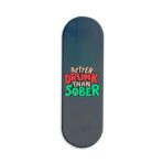 Better Drunk Than Sobber  Printed Slider Phone Grip Holder