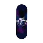 I Like Me Better When I'm With You Printed Slider Phone Grip Holder
